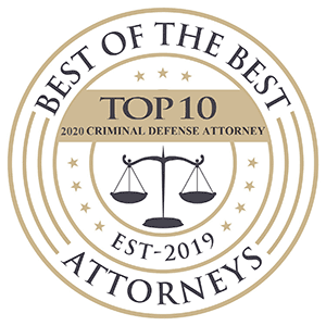 Best of the Best - Top 10 Criminal Defense Attorney 2020